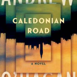 Caledonian Road: A Novel - Andrew O'Hagan