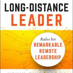 The Long-Distance Leader: Rules for Remarkable Remote Leadership - Kevin Eikenberry