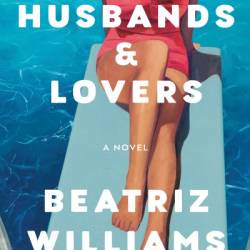 Husbands and Lovers - Beatriz Williams