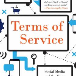 Terms of Service: Social Media and the Price of Constant Connection - Jacob Silverman