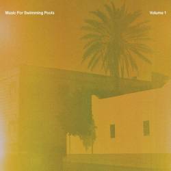 Music for Swimming Pools Vol. 1 (2024) FLAC - Electronic, Balearic, Downtempo