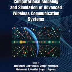 Computational Modeling and Simulation of Advanced Wireless Communication Systems - Agbotiname Lucky Imoize