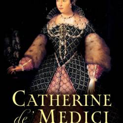 Catherine de' Medici: The Life and Times of the Serpent Queen - Mary Hollingsworth