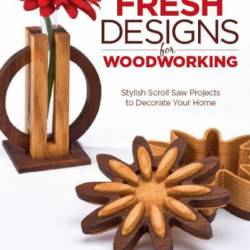 Fresh Designs for WoodWorking: Stylish Scroll Saw Projects to Decorate Your Home - Thomas Haapapuro