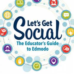 Let's Get Social: The Educator's Guide to Edmodo - Ginger Carlson