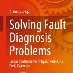 Solving Fault Diagnosis Problems: Linear Synthesis Techniques with Julia Code Examples - Andreas Varga