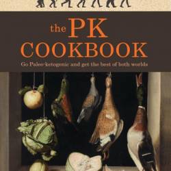 The PK Cookbook: Go Paleo-ketogenic and get the best of both worlds - Sarah Myhill