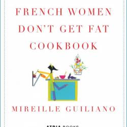 The French Women Don't Get Fat Cookbook - Mireille Guiliano