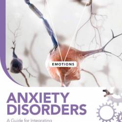 Anxiety Disorders: A Guide for Integrating Psychopharmacology and Psychotherapy - Stephen M. Stahl