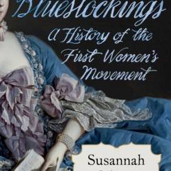 The Bluestockings: A History of the First Women's Movement - Susannah Gibson