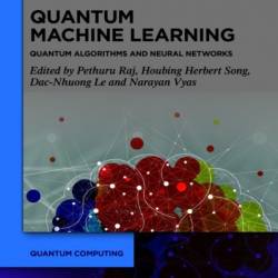 Quantum Machine Learning: Quantum Algorithms and Neural NetWorks - Pethuru Raj -Nhuong Le