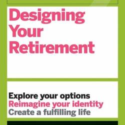 HBR Guide to Designing Your Retirement - Harvard Business Review