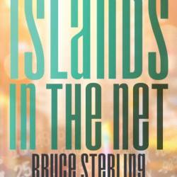 Islands in the Net - Bruce Sterling