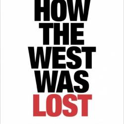 How the West Was Lost: Fifty Years of Economic Folly--and the Stark Choices Ahead - Dambisa Moyo