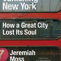 Vanishing New York: How a Great City Lost Its Soul - Jeremiah Moss