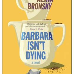 Barbara Isn't Dying: A Novel - Alina Bronsky