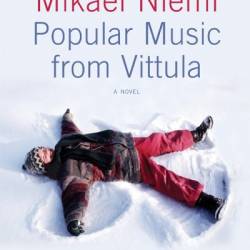 Popular Music from Vittula: A Novel - Mikael Niemi