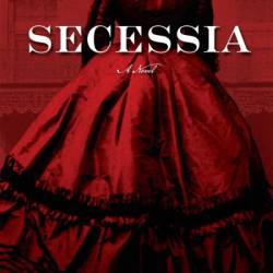 Secessia: A Novel - Kent Wascom