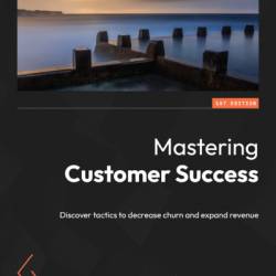 Mastering Customer Success: Discover tactics to decrease churn and expand revenue - Jeff Mar