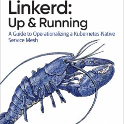 Linkerd: Up and Running: A Guide to Operationalizing a Kubernetes-Native Service Mesh - Jason Morgan