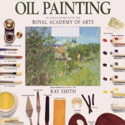 The Art of Painting in Oil, Rendered Familiar to Every Capacity: Extracted From the Works of the Most Eminent Masters, of the Italian, Flemish, and English Schools - Richard Holmes Laurie