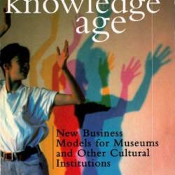 Thriving in the Knowledge Age: New Business Models for Museums and Other Cultural Institutions - John H. Falk