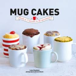 Mug Cakes: Ready in 5 Minutes in the Microwave - Lene Knudsen