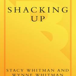 Shacking Up: The Smart Girl's Guide To Living In Sin Without Getting Burned - Stacy Whitman