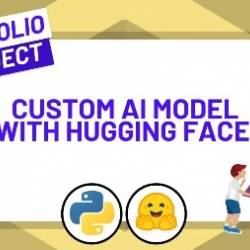 Learn Hugging Face by Building a Custom AI Model