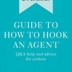 Writers' & Artists' Guide to How to Hook an Agent: Q&A help and advice for authors - Rennoldson