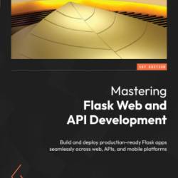 Mastering Flask Web Development: Build enterprise-grade