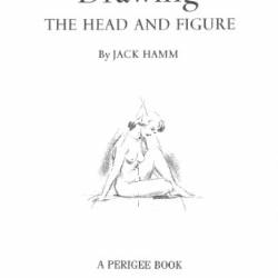 Drawing the Head and Figure: A How-To Handbook That Makes Drawing Easy - Jack Hamm