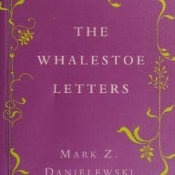 The Whalestoe Letters: From House of Leaves - Danielewski