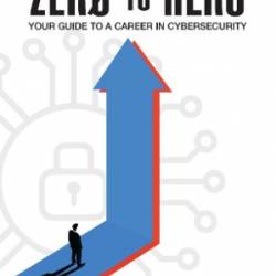 Zero to Hero: Your Guide to a Career in Cybersecurity - Felix Kyei Asare