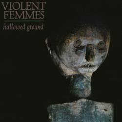 Violent Femmes - Hallowed Ground (Remastered 2024) (1984)