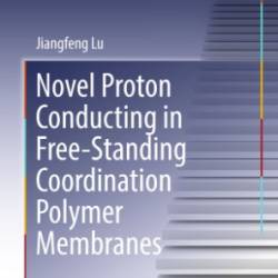 Novel Proton Conducting in Free-Standing Coordination Polymer Membranes - Jiangfeng Lu