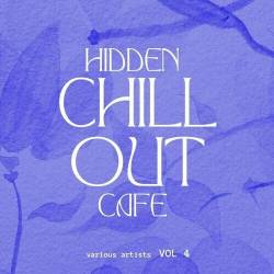 Hidden Chill out Cafe Vol. 4 (2024) FLAC - Electronic, Lounge, Chillout, Downtempo