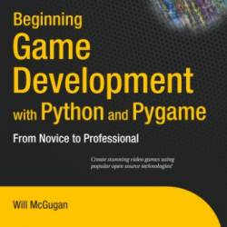 Beginning Game Development with Python and Pygame: From Novice to Professional / Edition 1 - Will McGugan