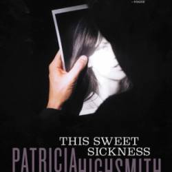 This Sweet Sickness - Patricia Highsmith