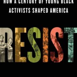 Resist: How a Century of Young Black Activists Shaped America - Rita Omokha