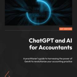 ChatGPT and AI for Accountants: A practitioner's guide to harnessing the Power of GenAI to revolutionize Your accounting practice - Dr. Scott and Dr. Mfon