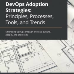 DevOps Adoption Strategies: Principles, Processes, Tools, and Trends: Embracing DevOps through effective culture, people, and processes - Martyn Coupland&#8233;