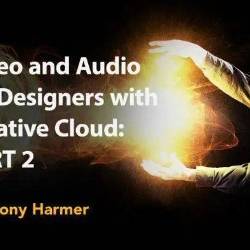 Video and Audio for Designers with Creative Cloud: Part 2