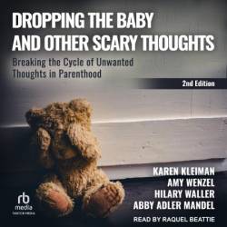 Dropping the Baby and Other Scary Thoughts: Breaking the Cycle of Unwanted Thoughts in Parenthood - [AUDIOBOOK]