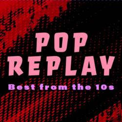 Pop Replay Best from the 10s (2024) - Pop, Rock