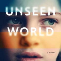 The Unseen World - Liz Moore