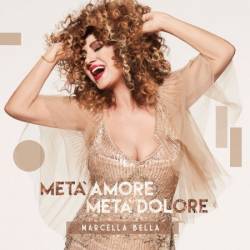 Marcella Bella - Met&#224; Amore Met&#224; Dolore (2017)