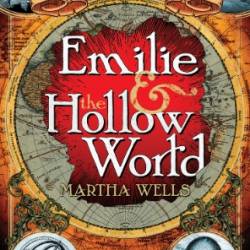 The Emilie Adventures: Emilie and the Hollow World & Emilie and the Sky World - Martha Wells