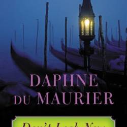 Don't Look Now: and Other Stories - Daphne Du Maurier