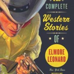 The Complete Western Stories of Elmore Leonard - Elmore Leonard